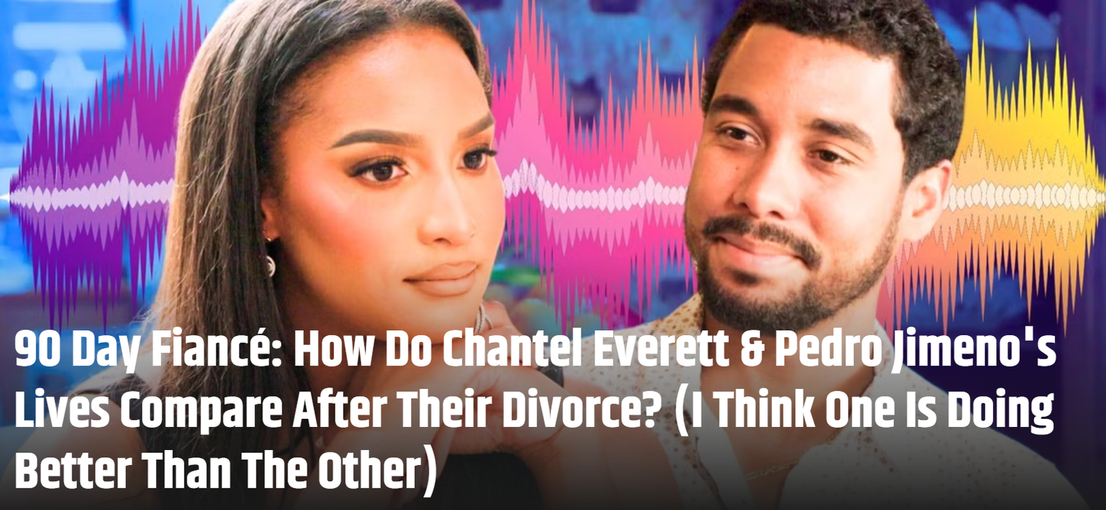 Chantel Everett and Pedro Jimeno Move into New Chapters – Who’s Thriving More Since Their Split?